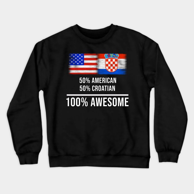 50% American 50% Croatian 100% Awesome - Gift for Croatian Heritage From Croatia Crewneck Sweatshirt by Country Flags